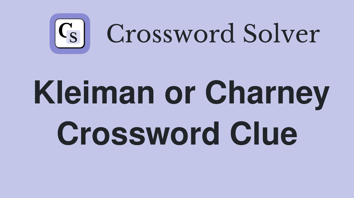 Kleiman or Charney Crossword Clue