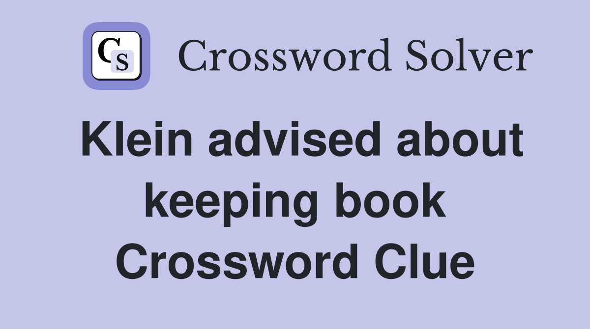 Klein advised about keeping book Crossword Clue