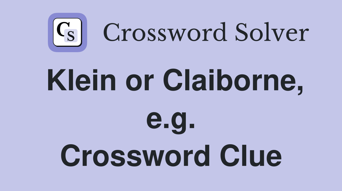 Klein or Claiborne, e.g. Crossword Clue