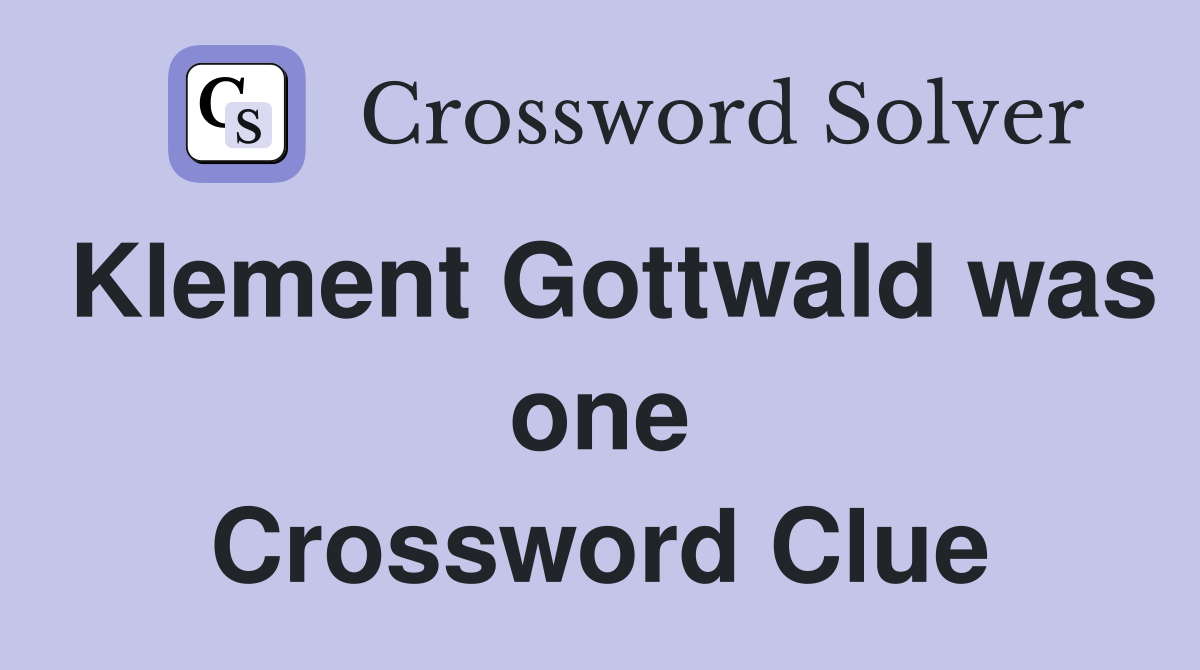 Klement Gottwald was one Crossword Clue
