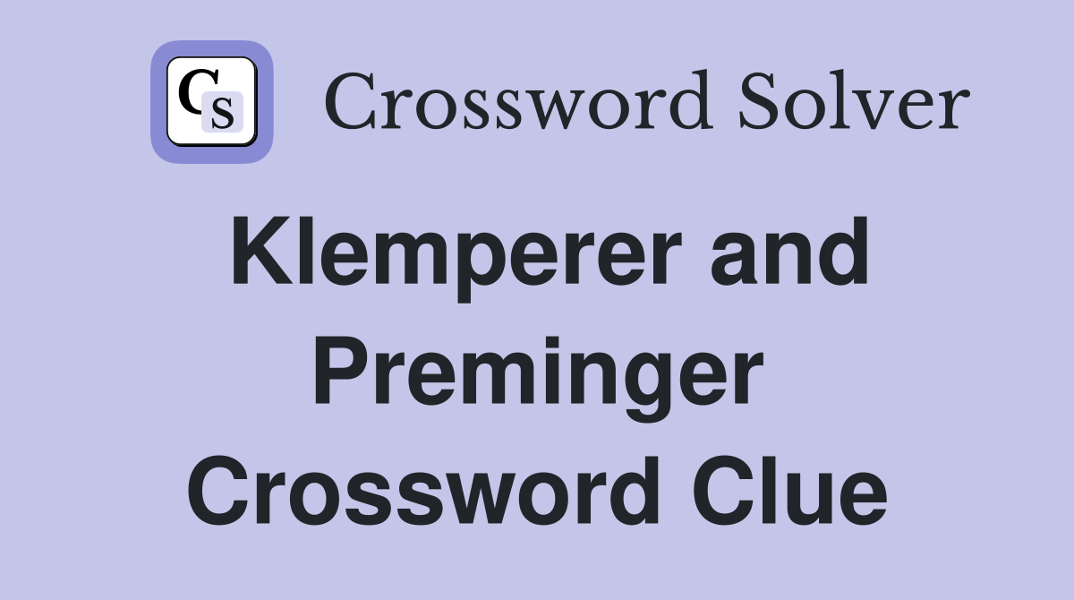Klemperer and Preminger Crossword Clue