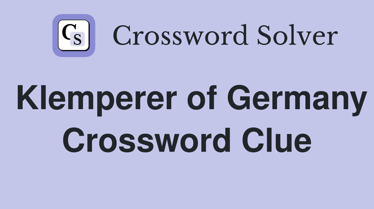 Klemperer of Germany Crossword Clue