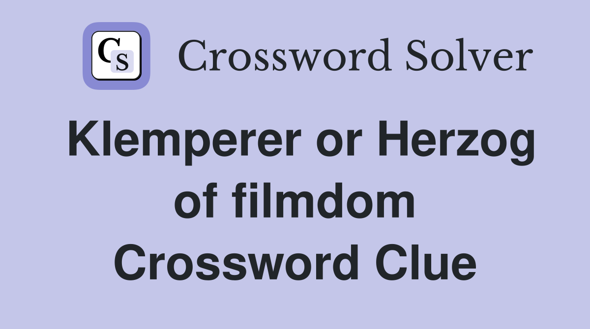 Klemperer or Herzog of filmdom Crossword Clue