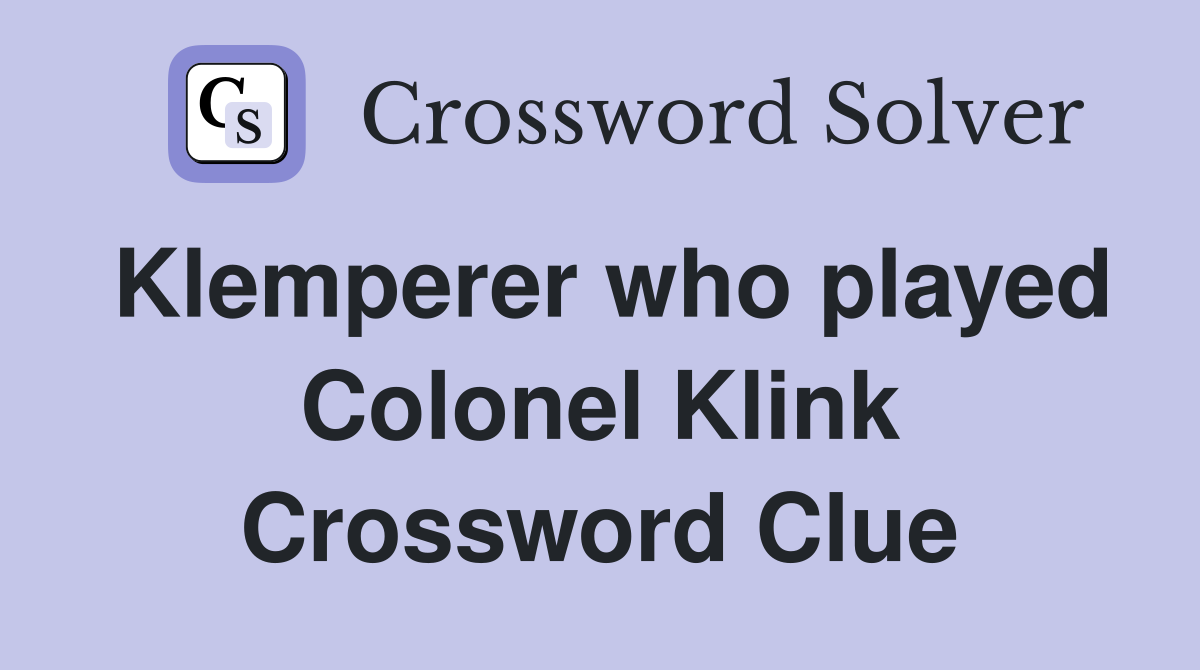 Klemperer who played Colonel Klink Crossword Clue