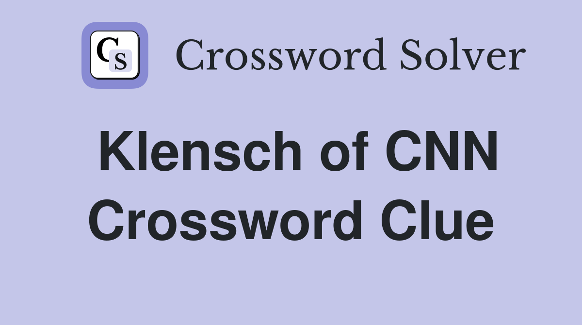 Klensch of CNN Crossword Clue