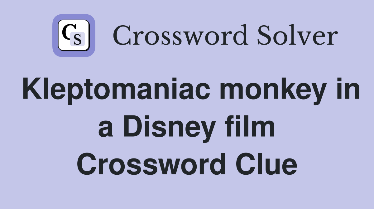 Kleptomaniac monkey in a Disney film Crossword Clue