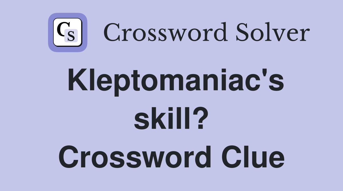 Kleptomaniac's skill? Crossword Clue