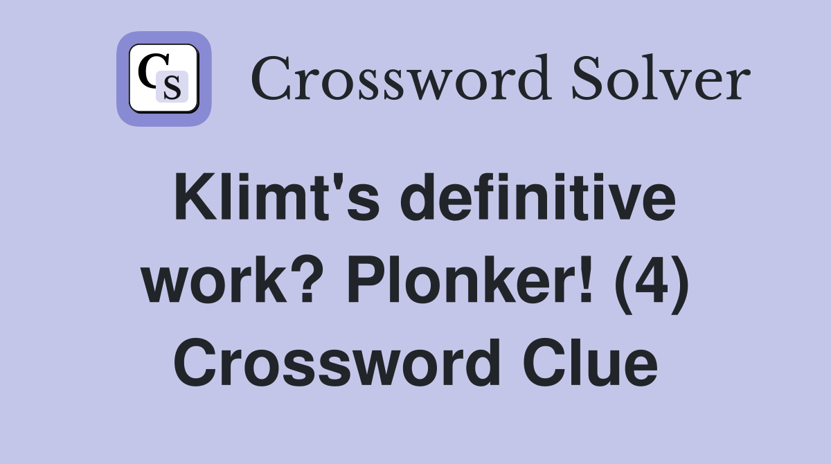 Klimt's definitive work? Plonker! (4) Crossword Clue