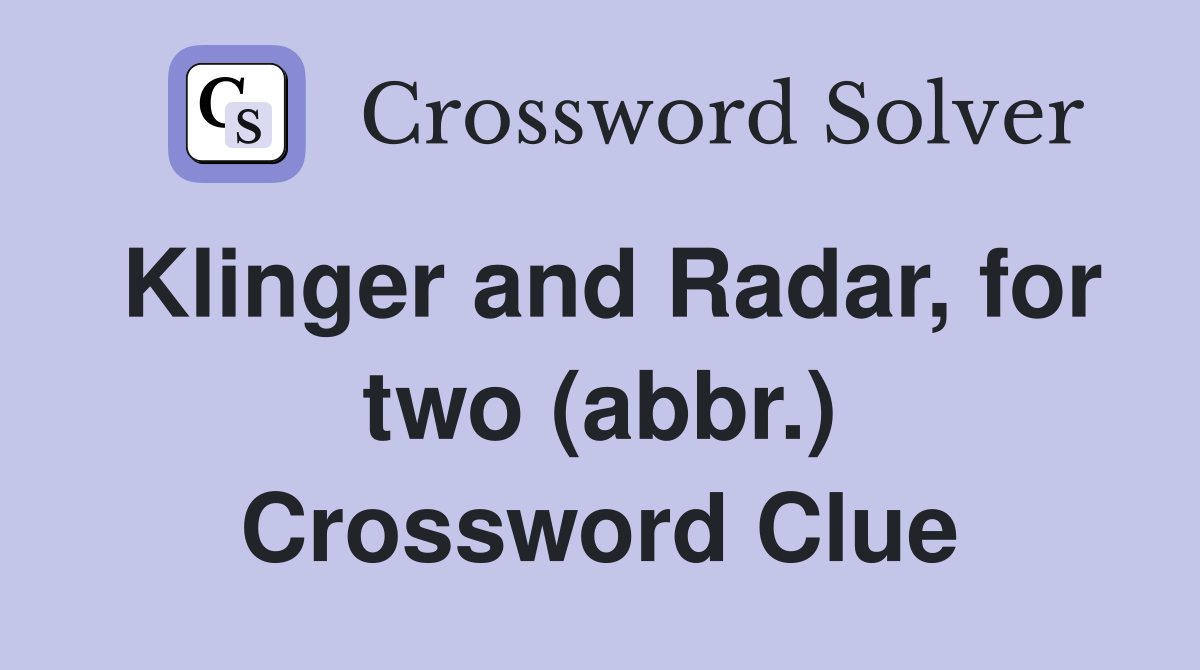 Klinger and Radar, for two (abbr.) Crossword Clue