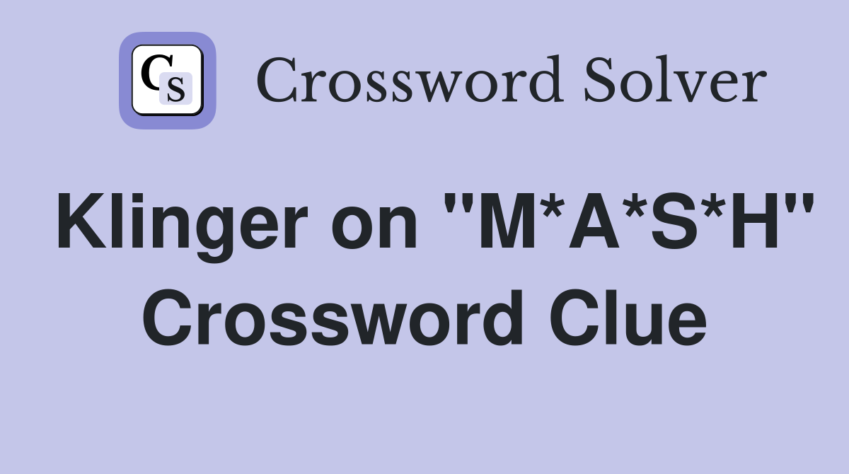 Klinger on "M*A*S*H" Crossword Clue