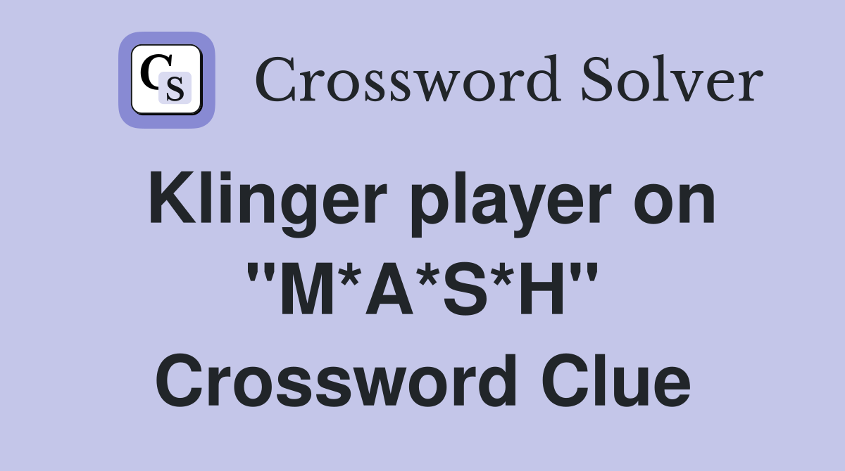 Klinger player on "M*A*S*H" Crossword Clue