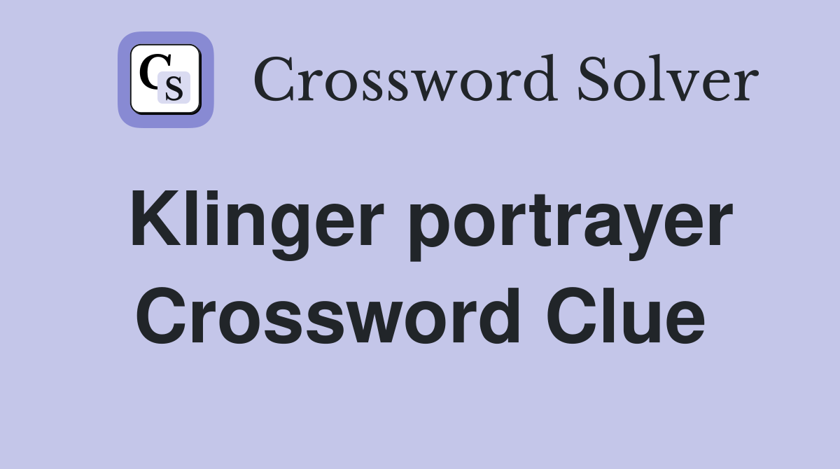Klinger portrayer Crossword Clue