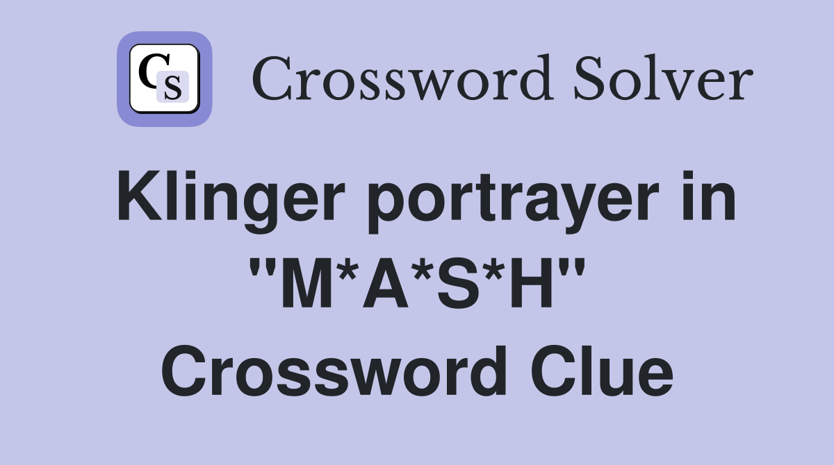 Klinger portrayer in "M*A*S*H" Crossword Clue