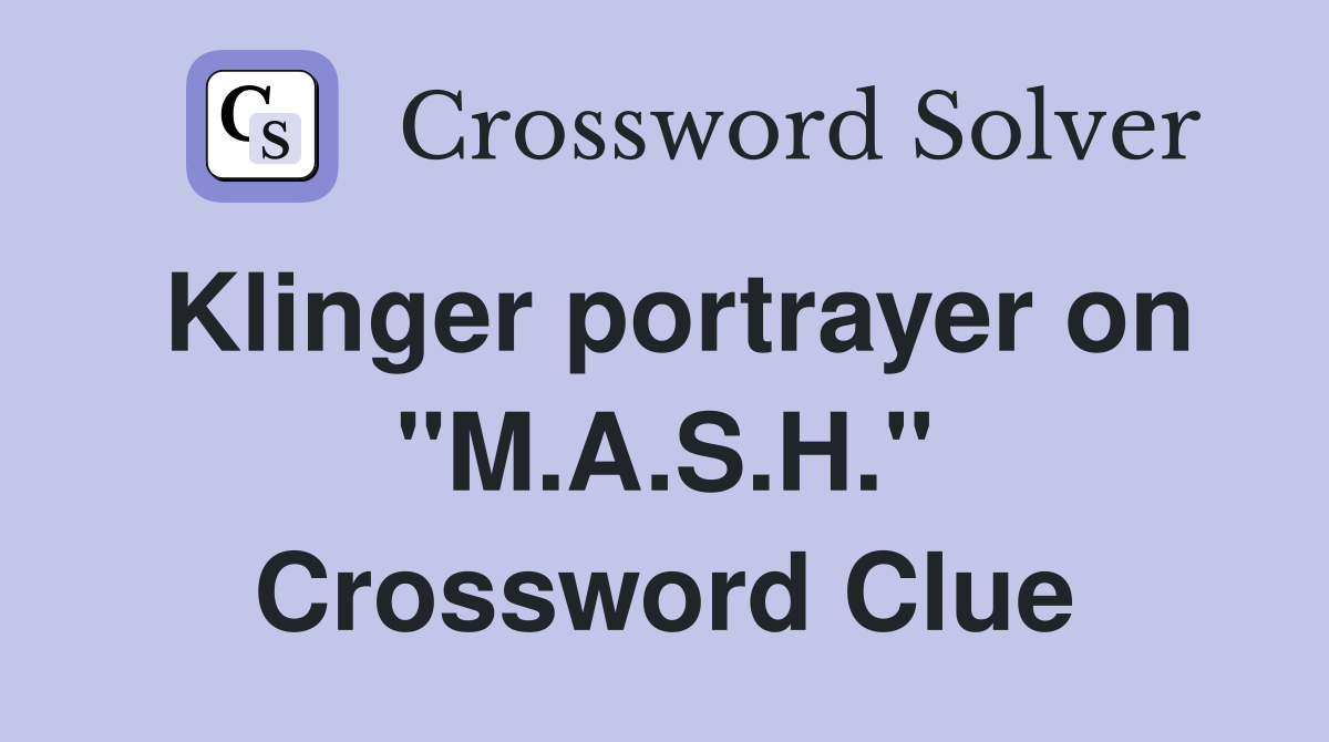 Klinger portrayer on "M.A.S.H." Crossword Clue