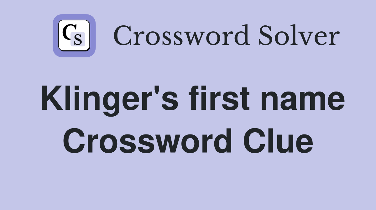 Klinger's first name Crossword Clue