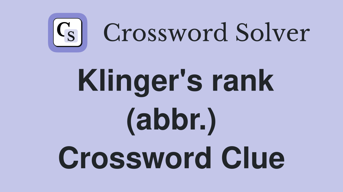 Klinger's rank (abbr.) Crossword Clue