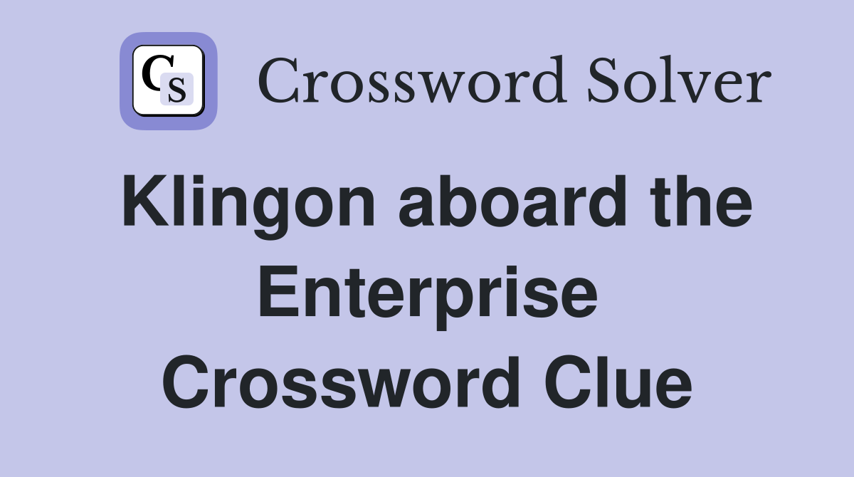 Klingon aboard the Enterprise Crossword Clue