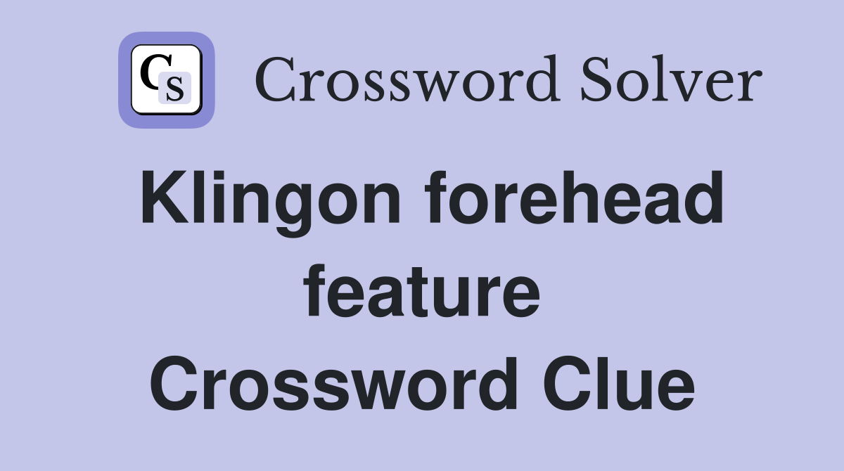 Klingon forehead feature Crossword Clue