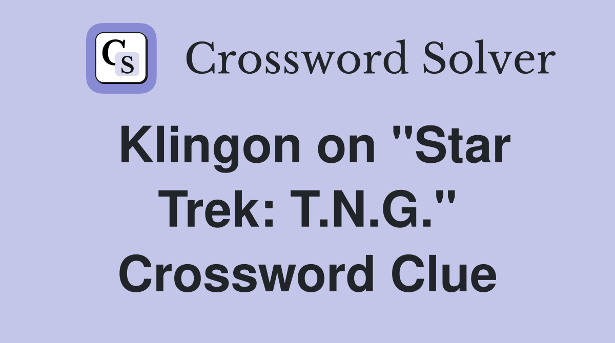 Klingon on "Star Trek: T.N.G." Crossword Clue