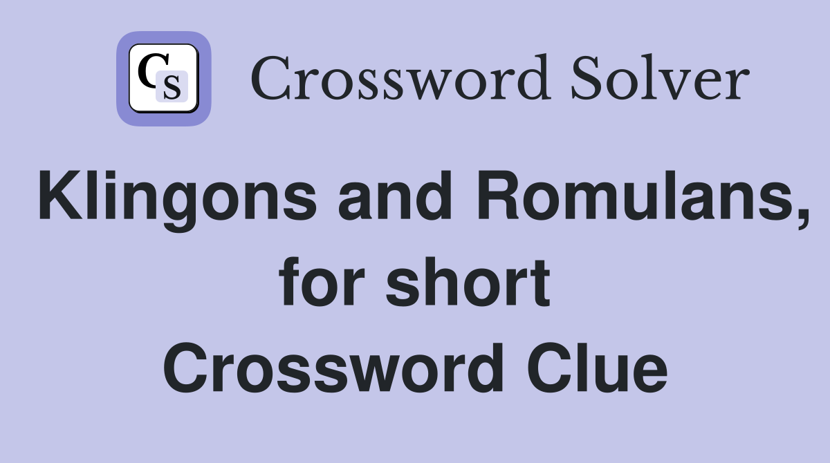 Klingons and Romulans, for short Crossword Clue