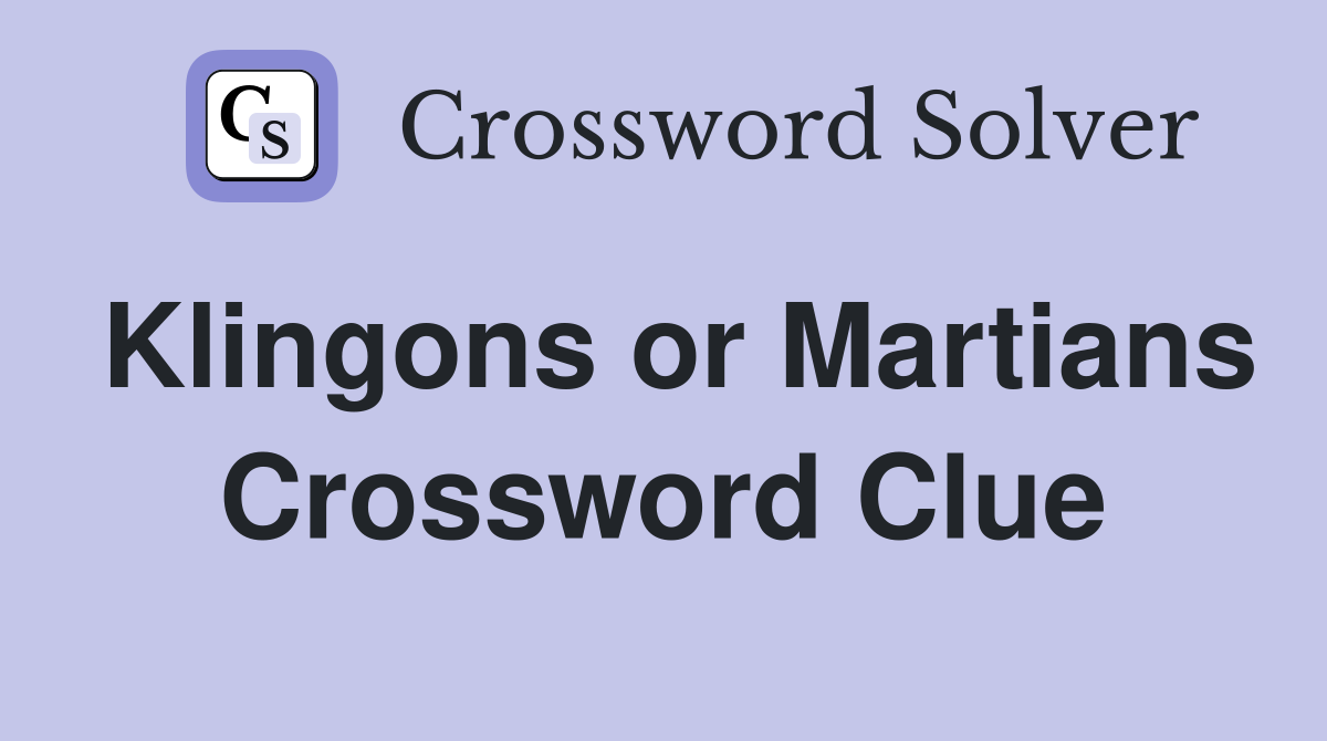 Klingons or Martians Crossword Clue