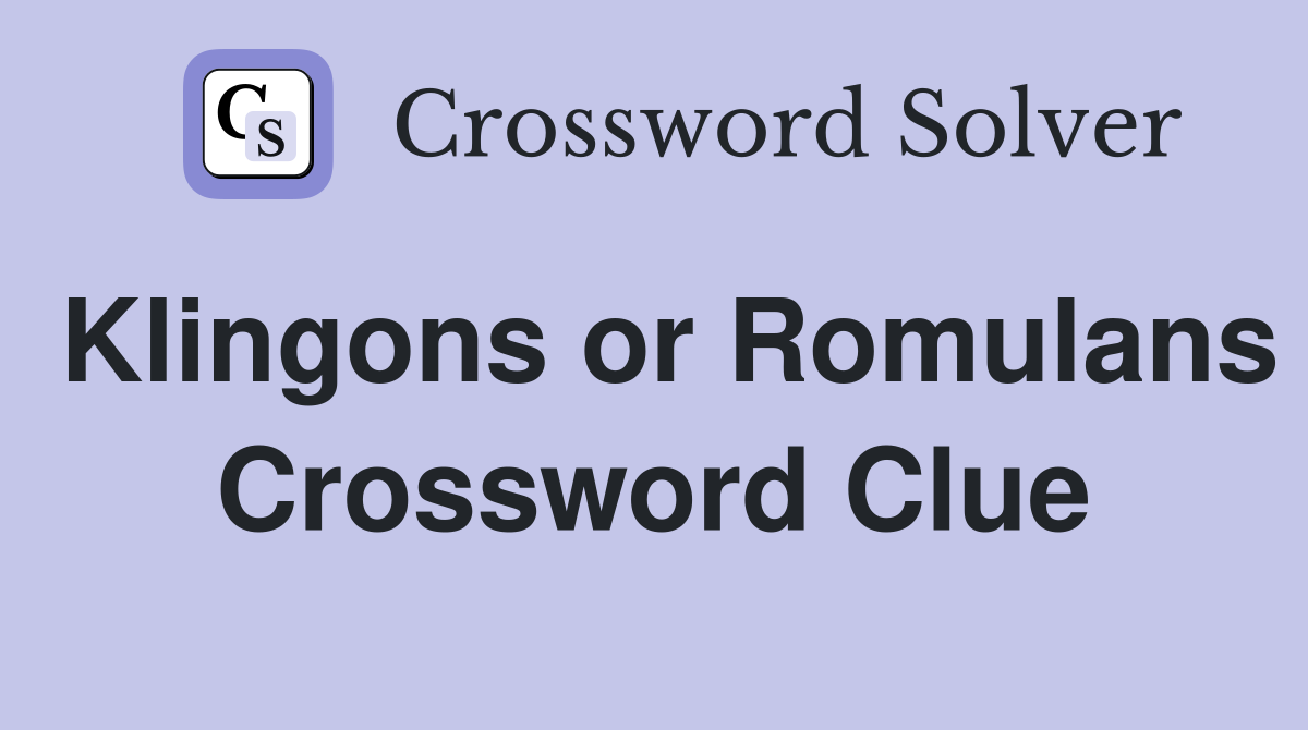 Klingons or Romulans Crossword Clue