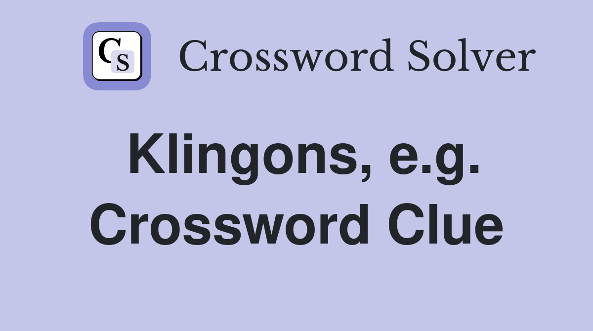 Klingons, e.g. Crossword Clue