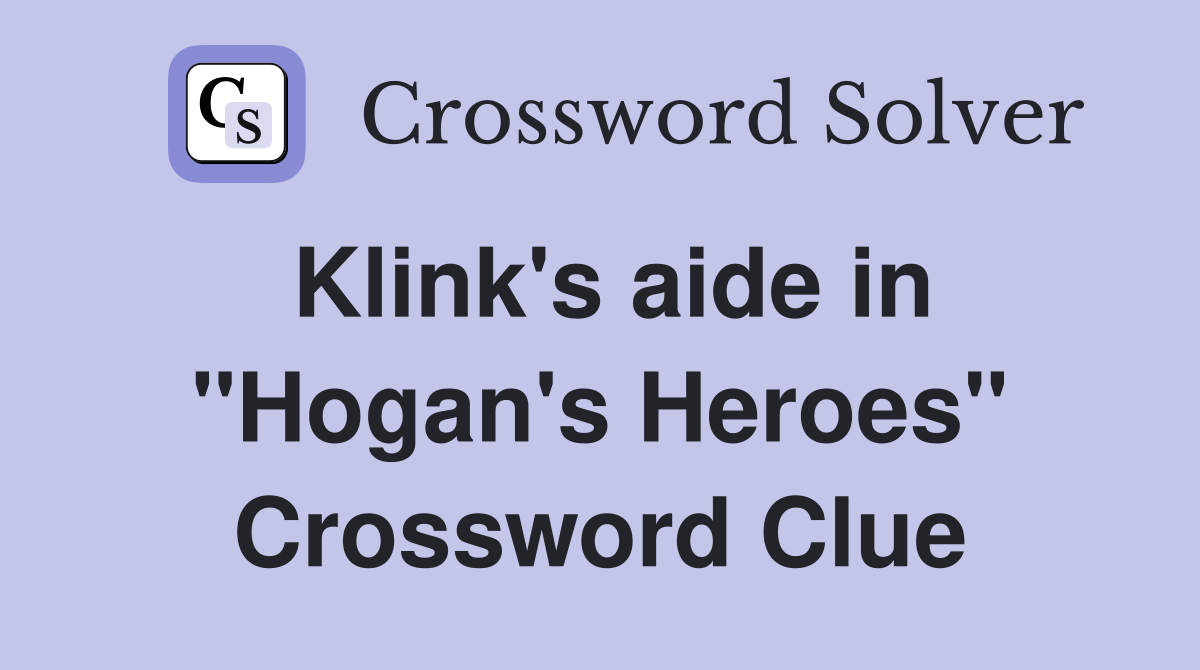 Klink's aide in "Hogan's Heroes" Crossword Clue