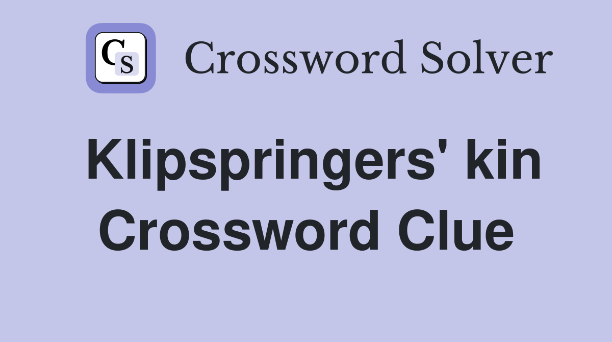 Klipspringers' kin Crossword Clue