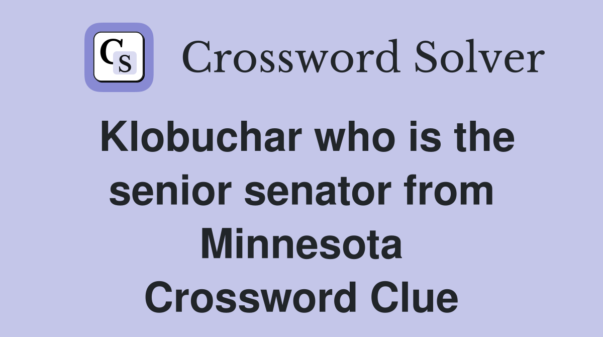 Klobuchar who is the senior senator from Minnesota Crossword Clue