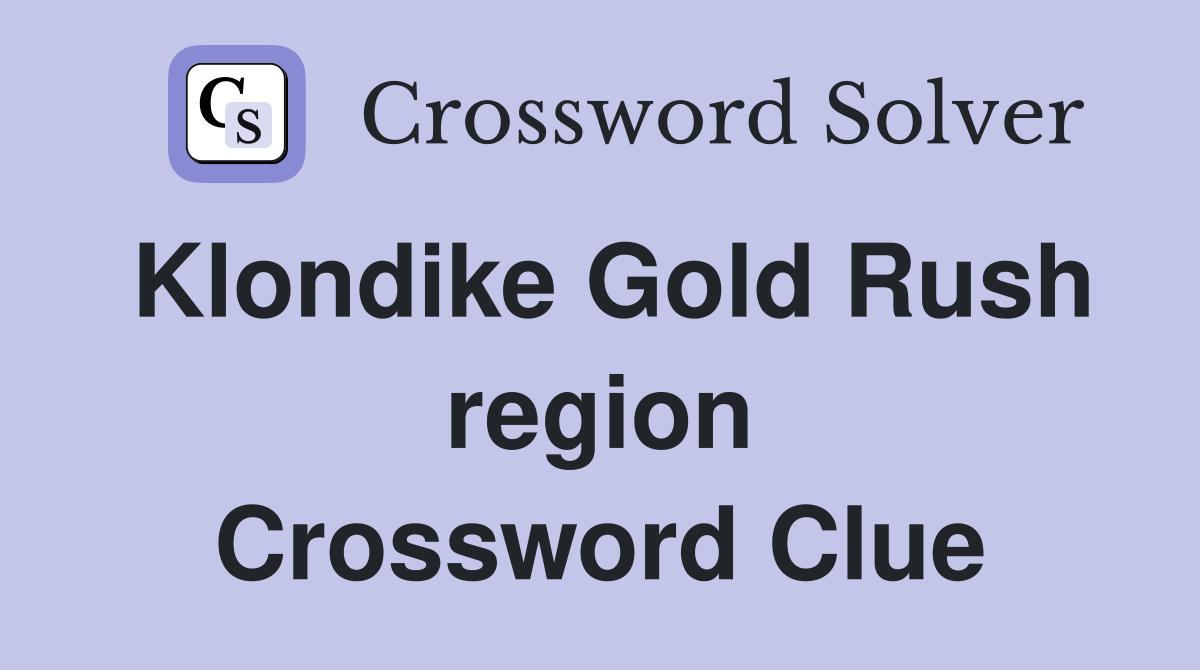 Klondike Gold Rush region Crossword Clue