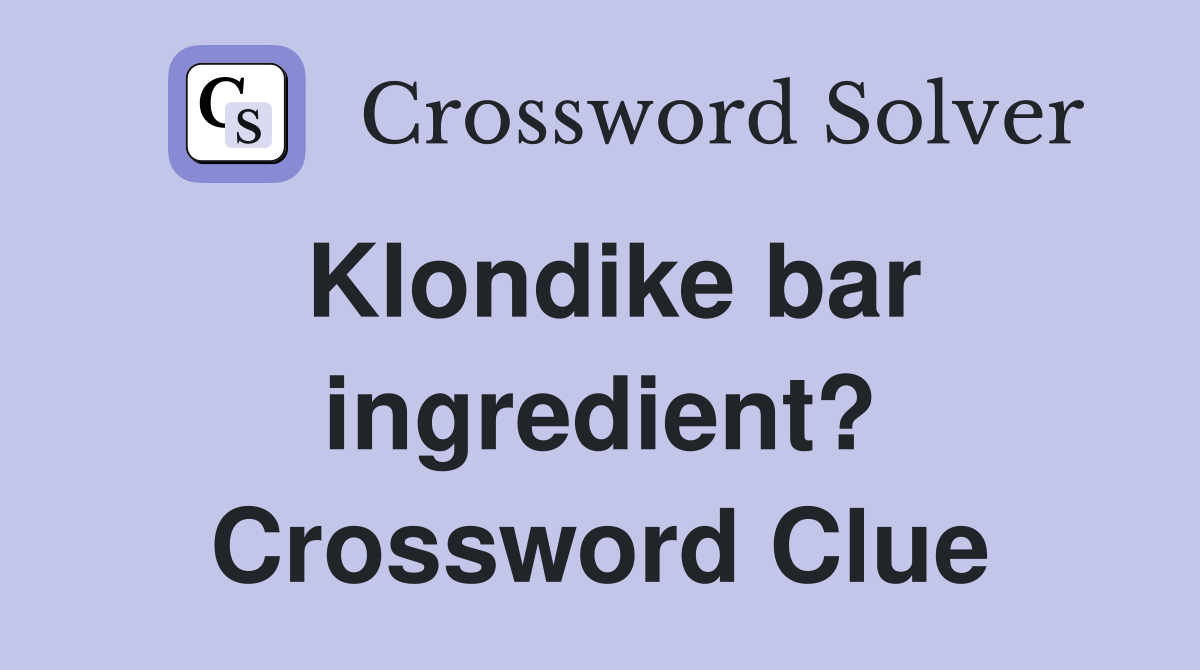 Klondike bar ingredient? Crossword Clue