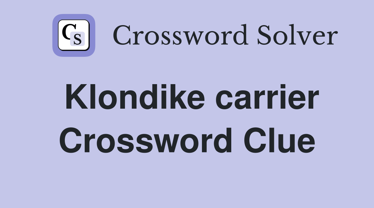 Klondike carrier Crossword Clue