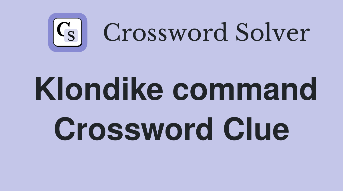 Klondike command Crossword Clue