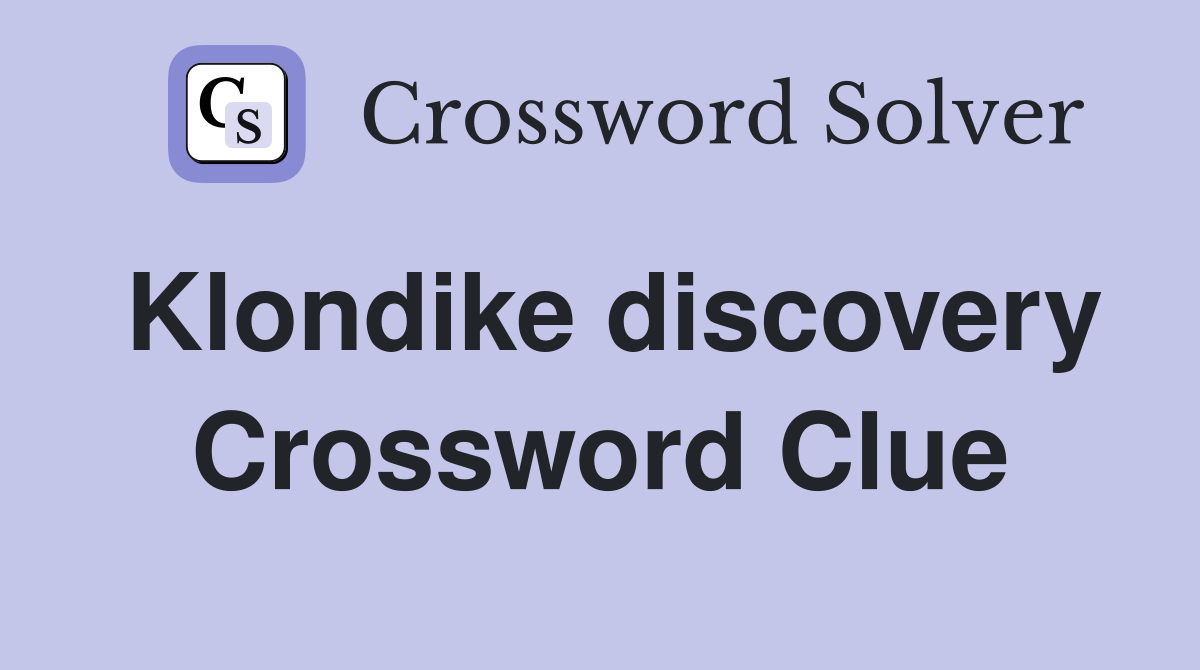 Klondike discovery Crossword Clue