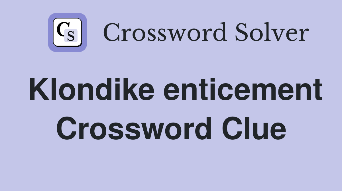 Klondike enticement Crossword Clue