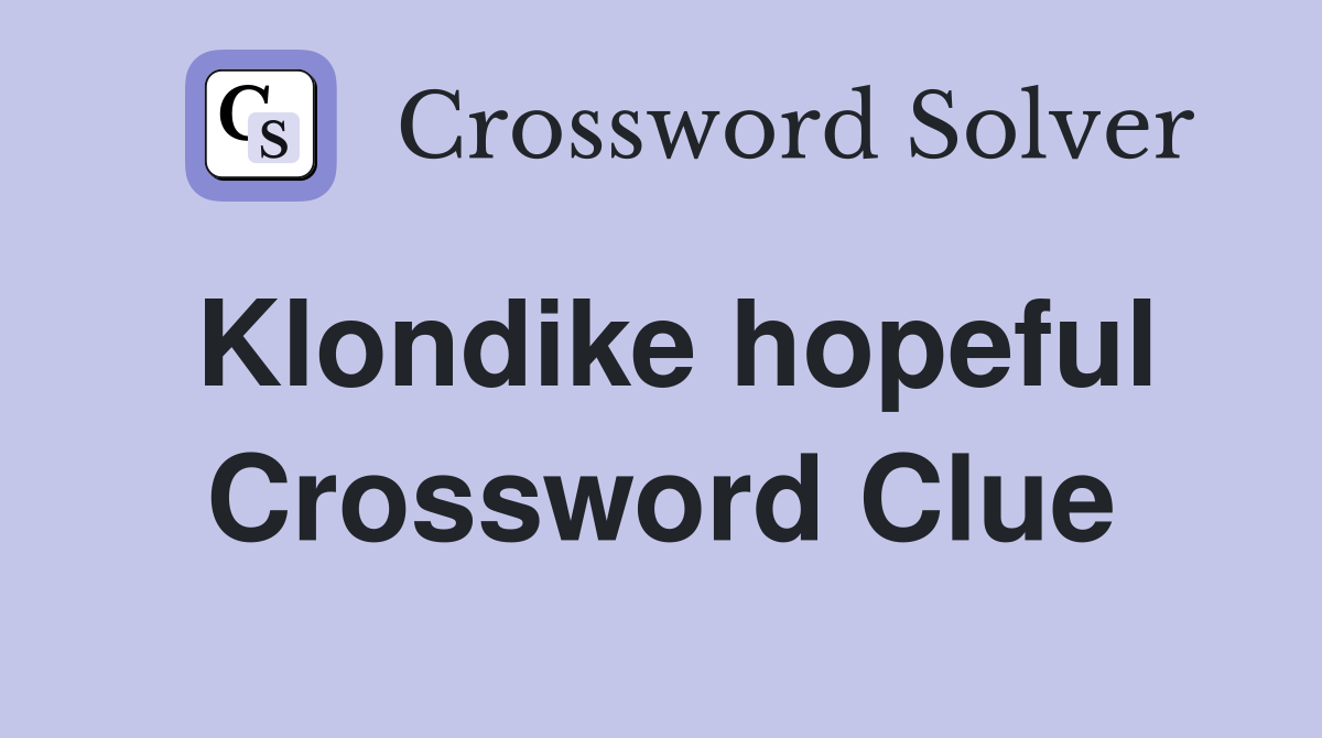 Klondike hopeful Crossword Clue