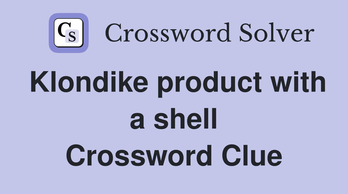 Klondike product with a shell Crossword Clue