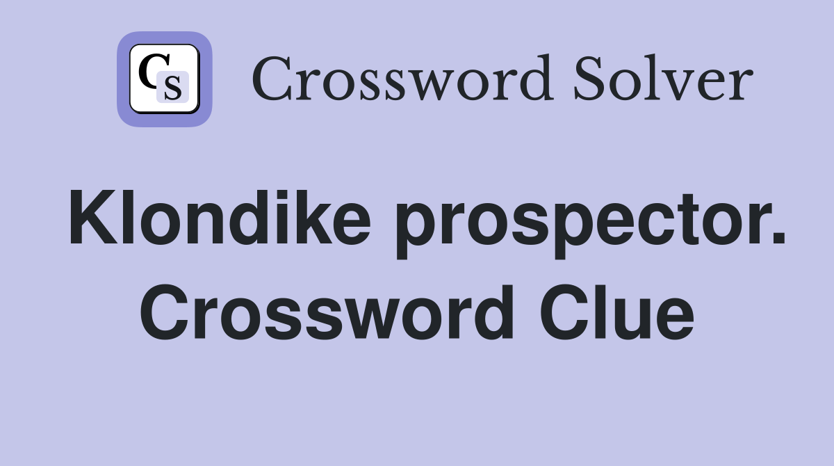 Klondike prospector. Crossword Clue