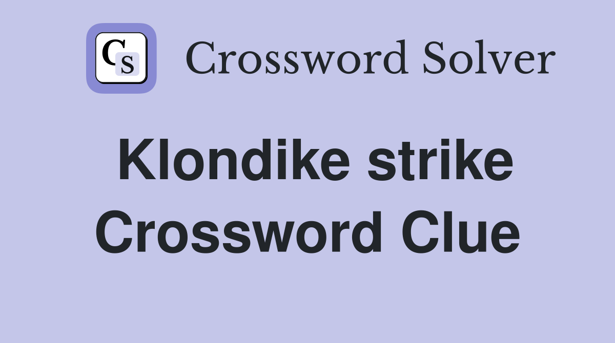 Klondike strike Crossword Clue