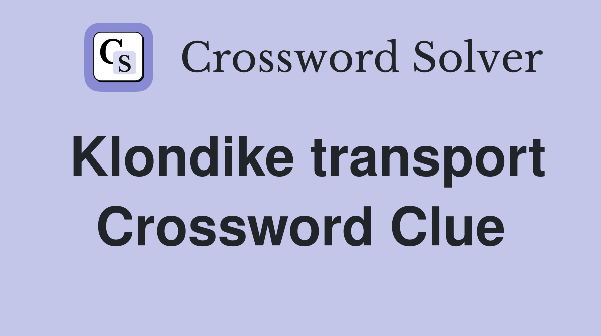 Klondike transport Crossword Clue