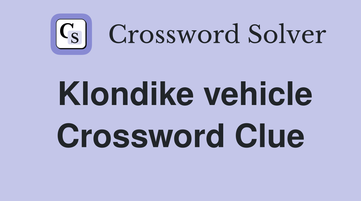 Klondike vehicle Crossword Clue