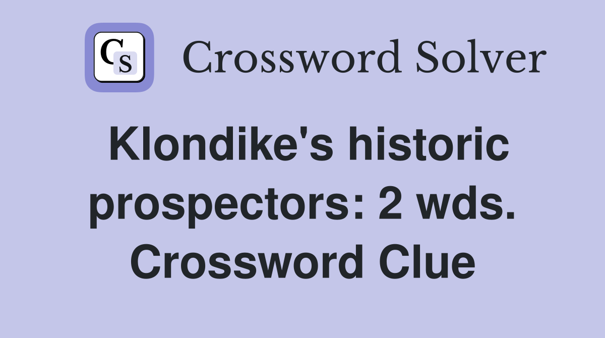 Klondike's historic prospectors: 2 wds. Crossword Clue