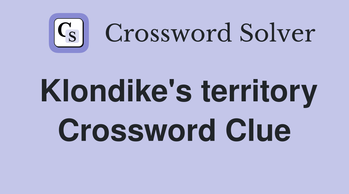 Klondike's territory Crossword Clue