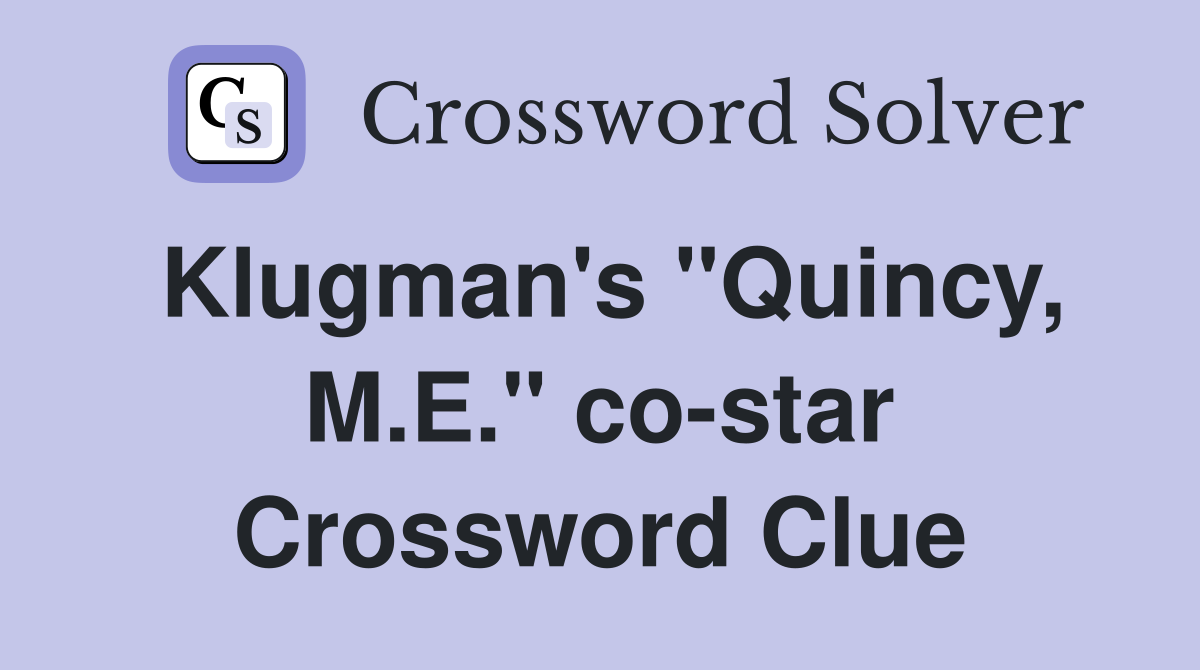 Klugman's "Quincy, M.E." co-star Crossword Clue