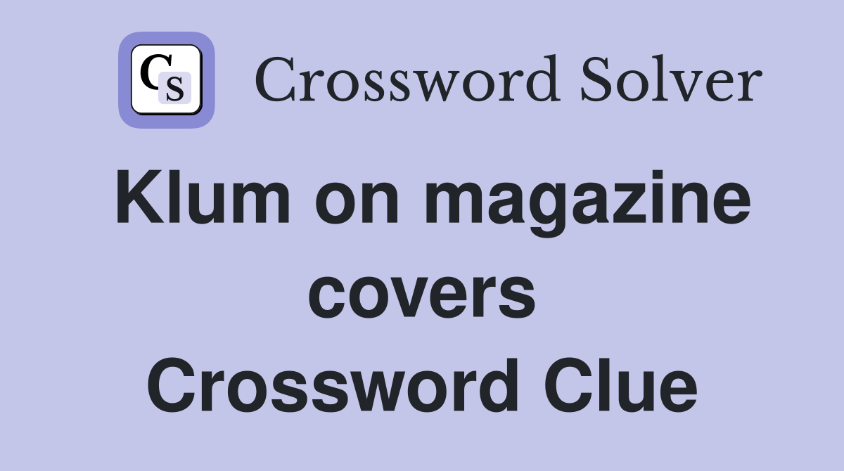 Klum on magazine covers Crossword Clue
