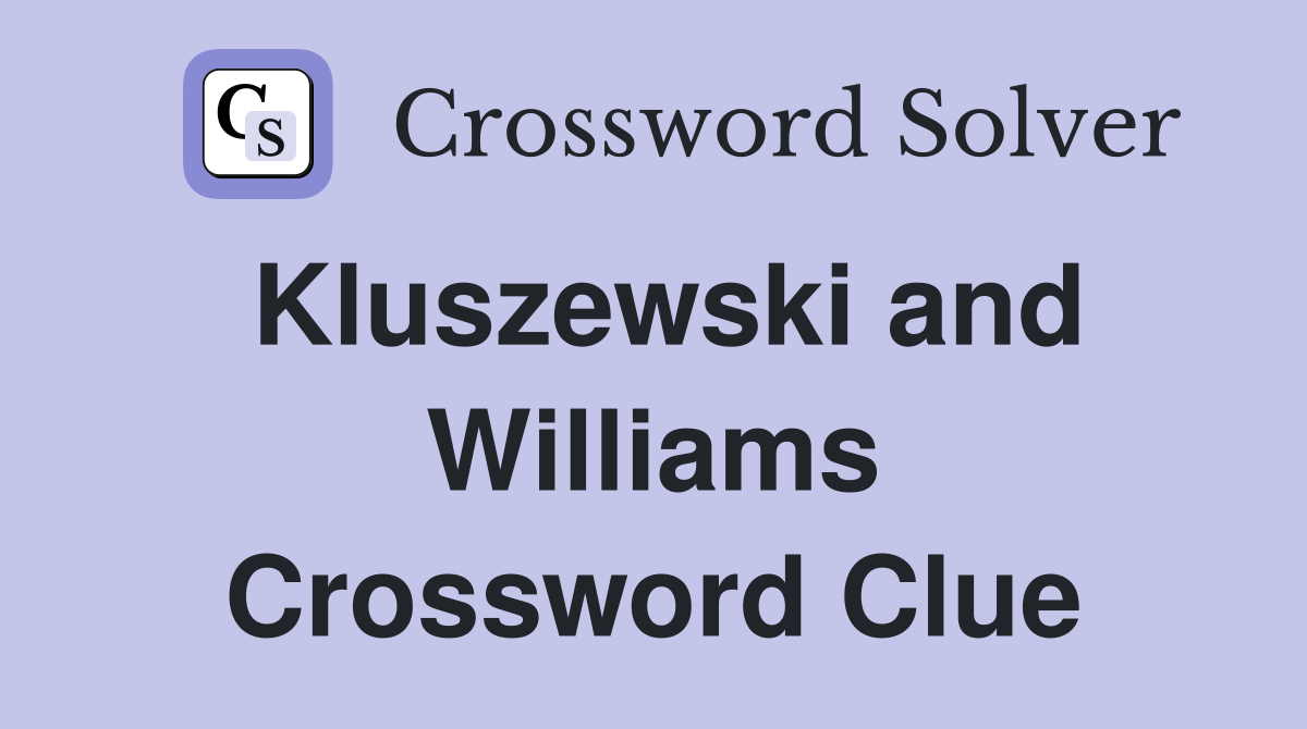 Kluszewski and Williams Crossword Clue