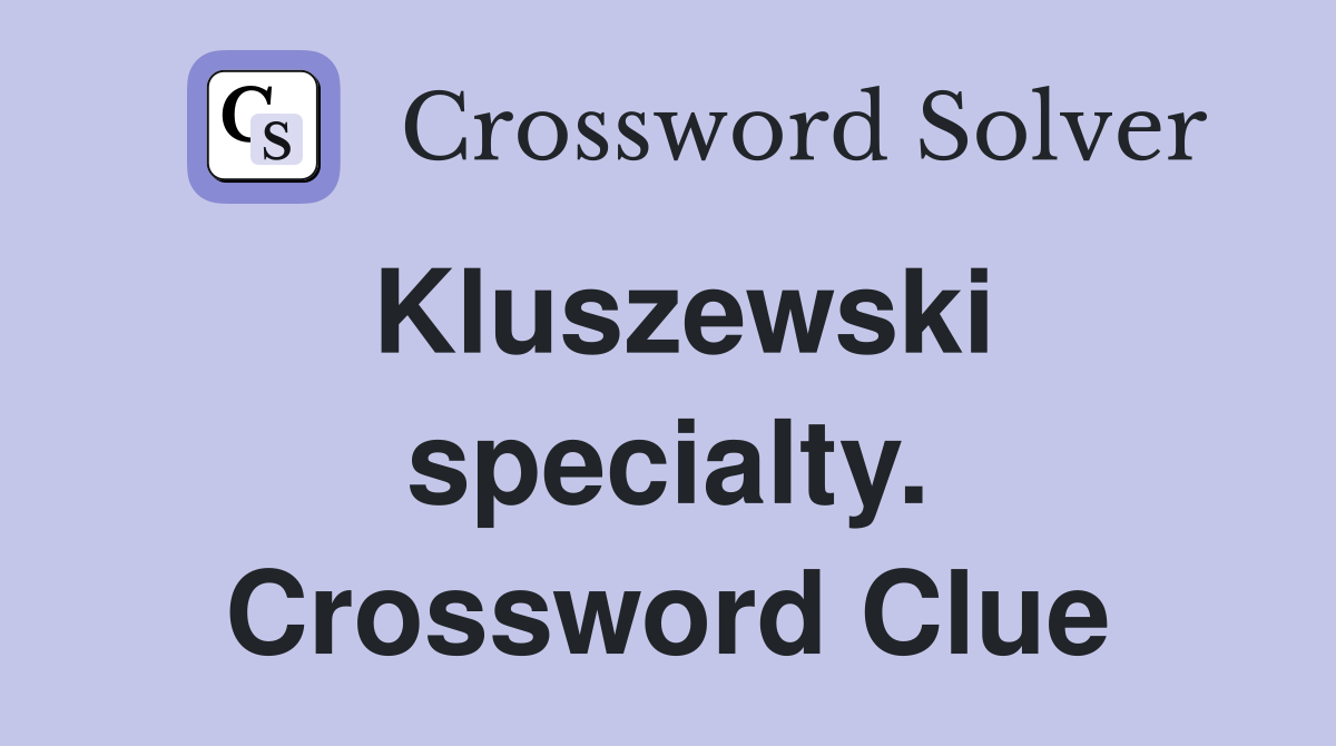 Kluszewski specialty. Crossword Clue