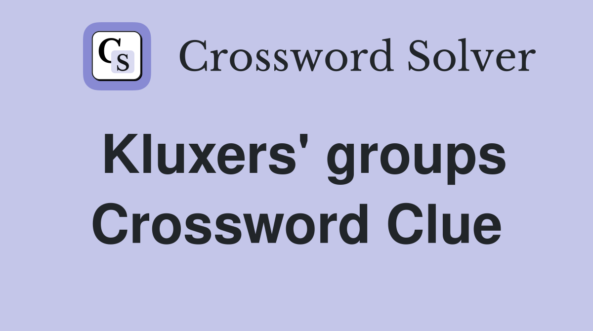 Kluxers' groups Crossword Clue