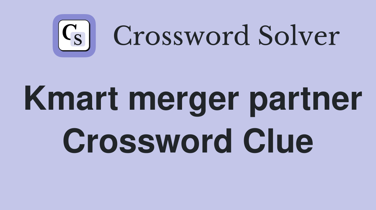 Kmart merger partner Crossword Clue